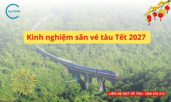 Kinh nghiệm săn vé tàu Tết 2027