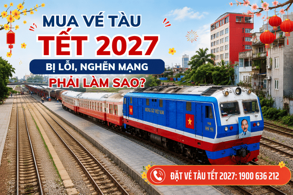 Mua vé tàu Tết 2027 bị lỗi cần kiểm tra tình trạng giao dịch trước khi thực hiện lại